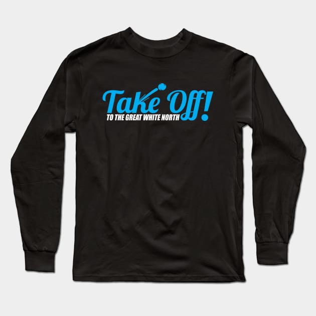 Take Off! To The Great White North Long Sleeve T-Shirt by TheFlying6